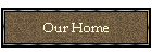 Our Home